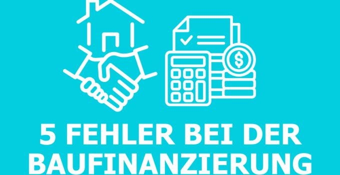 Die 5 häufigsten Fehler bei der Baufinanzierung Die 5 häufigsten Fehler bei der Baufinanzierung